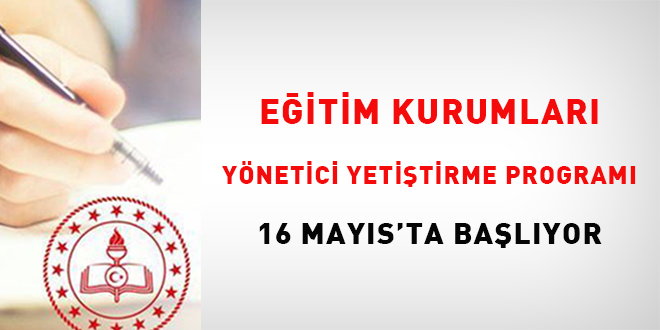 E�itim Kurumlar� Y�netici Yeti�tirme Program� 16 May�s'ta ba�l�yor - Son Dakika Haber