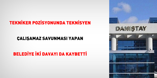 Tekniker pozisyonunda teknisyen �al��amaz savunmas� yapan belediye iki davay� da kaybetti - Son Dakika Haber