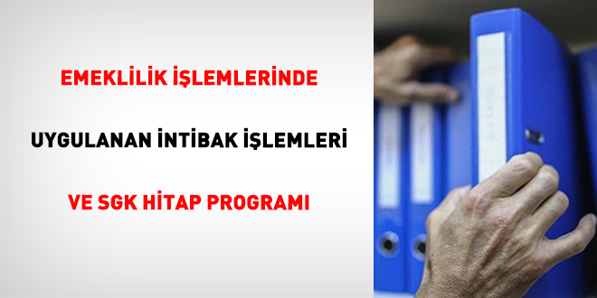 Emeklilik ��lemlerinde Uygulanan �ntibak ��lemleri Ve SGK Hitap Program� - Son Dakika Haber
