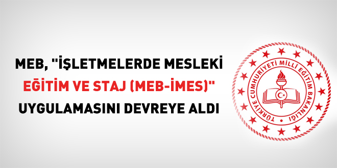 MEB, "��letmelerde Mesleki E�itim ve Staj (MEB-�MES)" uygulamas�n� devreye ald� - Son Dakika Haber
