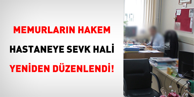 Memurlar�n Hakem Hastaneye Sevk Hali Yeniden D�zenlendi! - Son Dakika Haber