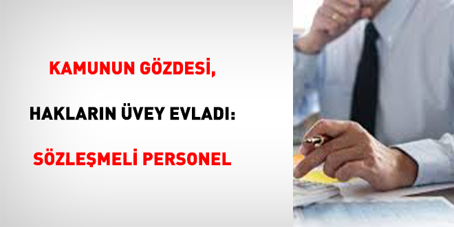 Kamunun G�zdesi, Haklar�n �vey Evlad�:  S�zle�meli Personel - Son Dakika Haber