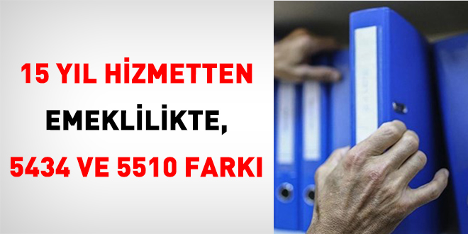 15 Y�l Hizmetten Emeklilikte, 5434 Ve 5510 Fark�