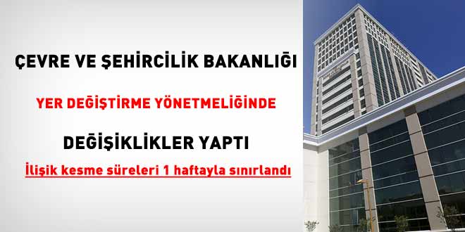 �evre ve �ehircilik Bakanl��� yer de�i�tirme y�netmeli�inde de�i�iklikler yapt� - Son Dakika Haber