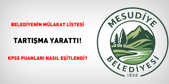 Belediyenin M�lakat Listesi Tart��ma Yaratt�! KPSS Puanlar� Nas�l E�itlendi? - Son Dakika Haber