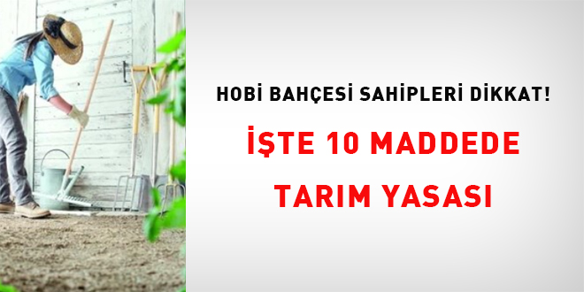 Hobi bah�esi sahipleri dikkat: ��te 10 maddede tar�m yasas� - Son Dakika Haber