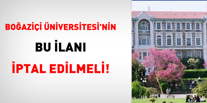 Bo�azi�i �niversitesi'nin bu ilan� iptal edilmeli!