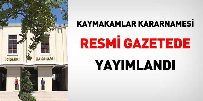 Kaymakamlar kararnamesi yay�mland� - Son Dakika Haber