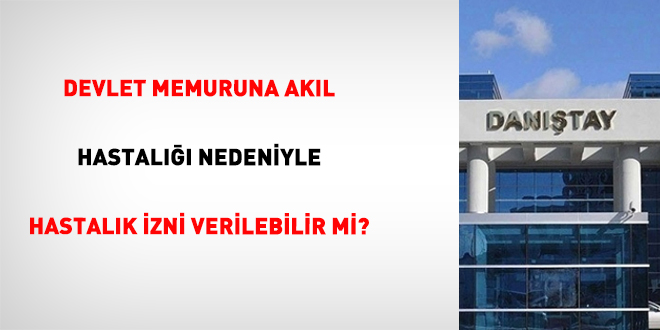 Devlet memuruna ak�l hastal��� nedeniyle hastal�k izni verilebilir mi? - Son Dakika Haber