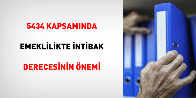 5434 Kapsam�nda Emeklilikte �ntibak Derecesinin �nemi