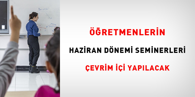 ��retmenlerin Haziran d�nemi seminerleri �evrim i�i yap�lacak - Son Dakika Haber