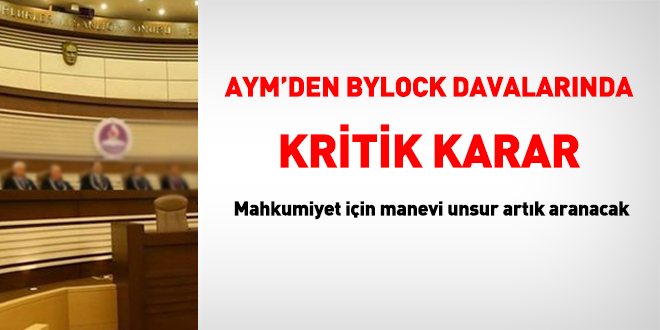 AYM'den ByLock davalar�nda tarihi ad�m: Mahkumiyet i�in manevi unsur art�k aranacak - Son Dakika Haber