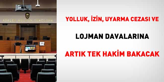 Yolluk, izin, uyarma cezas� ve lojman davalar�na art�k tek hakim bakacak