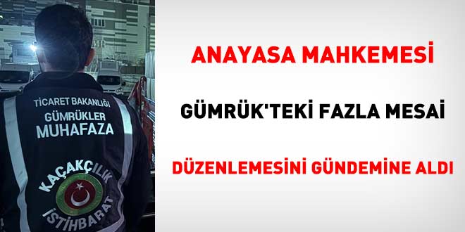 AYM, G�mr�k'teki fazla mesai d�zenlemesini g�ndemine ald� - Son Dakika Haber