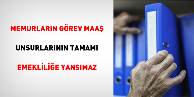 Memurlar�n G�rev Maa� Unsurlar�n�n Tamam� Emeklili�e Yans�maz