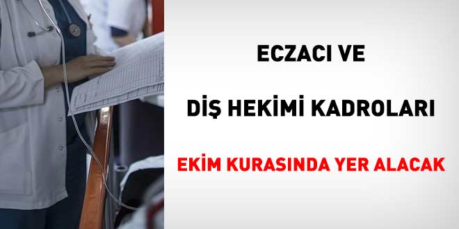 Eczac� ve di� hekimi kadrolar� Ekim kuras�nda yer alacak - Son Dakika Haber