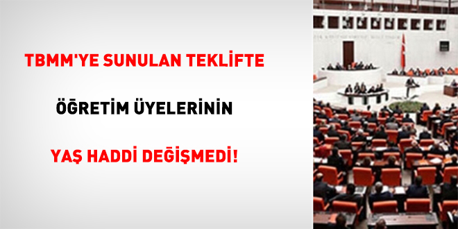 TBMM'ye Sunulan Teklifte  ��retim �yelerinin Ya� Haddi De�i�medi! - Son Dakika Haber