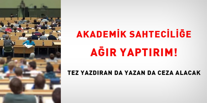 Akademik sahtecili�e a��r yapt�r�m! Tez yazd�ran da yazan da ceza alacak - Son Dakika Haber