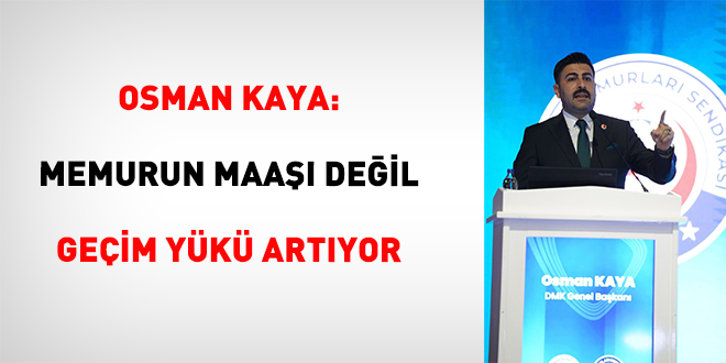 Osman Kaya: Memurun Maa�� De�il Ge�im Y�k� Art�yor