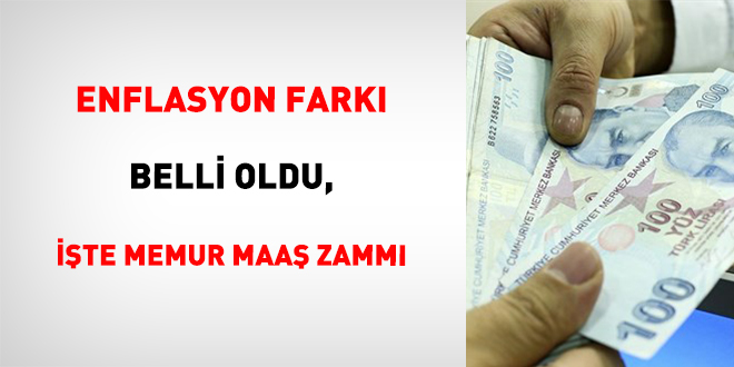 Enflasyon fark� belli oldu, i�te memur maa� zamm�