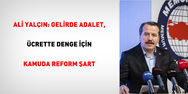 Ali Yal��n: Gelirde adalet, �crette denge i�in kamuda reform �art