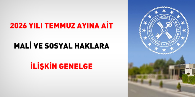 2026 Y�l� Temmuz Ay�na Ait Mali ve Sosyal Haklara �li�kin Genelge - Son Dakika Haber