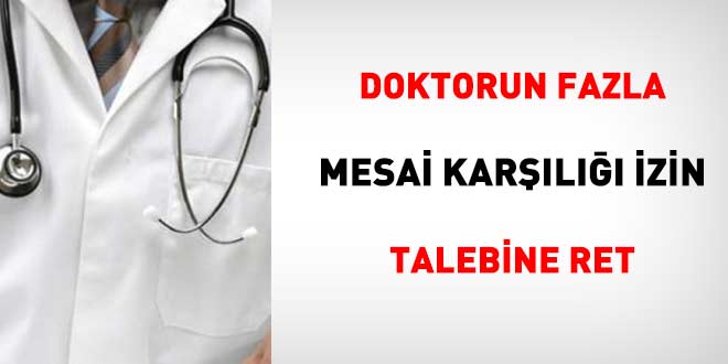 Doktorun fazla mesai kar��l��� izin talebine ret: KDK idareyi hakl� buldu - Son Dakika Haber