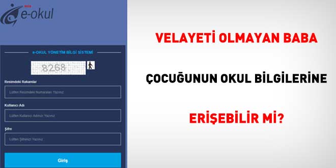 Velayeti olmayan baba �ocu�unun okul bilgilerine eri�ebilir mi?
