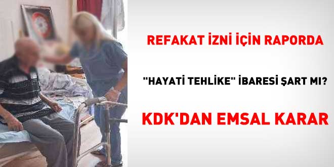 Refakat izni i�in raporda 'hayati tehlike' ibaresi �art m�? KDK'dan emsal karar - Son Dakika Haber