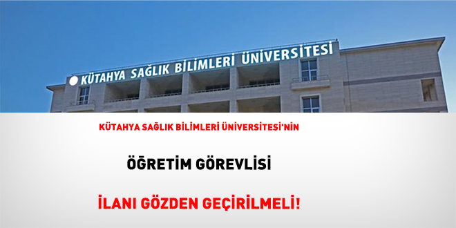K�tahya Sa�l�k Bilimleri �niversitesi'nin  ��retim G�revlisi �lan� G�zden Ge�irilmeli! - Son Dakika Haber