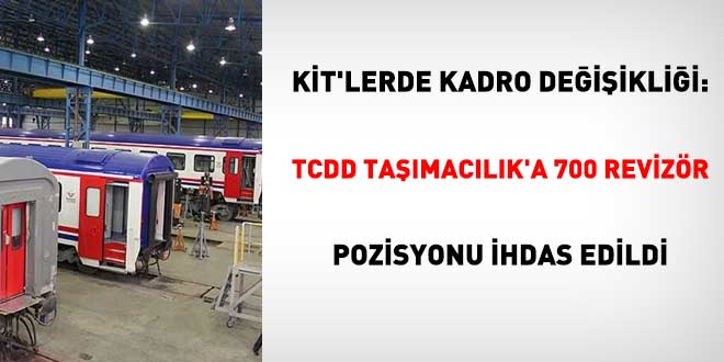K�T'lerde kadro ve pozisyon de�i�ikli�i: TCDD Ta��mac�l�k'a 700 reviz�r pozisyonu ihdas edildi - Son Dakika Haber