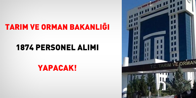 Tar�m ve Orman Bakanl��� 1874 Personel Al�m� Yapacak! - Son Dakika Haber