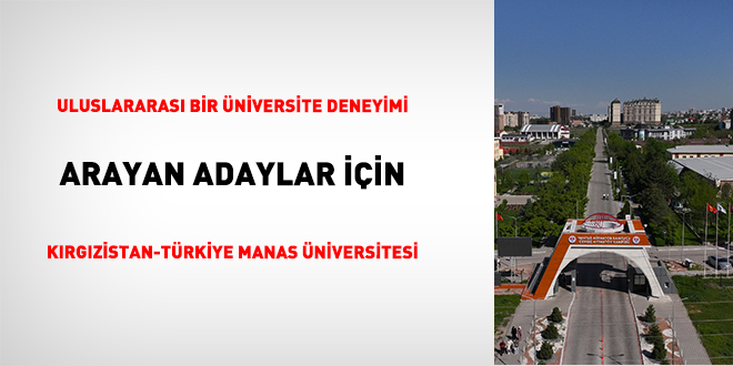 Uluslararas� Bir �niversite Deneyimi Arayan Adaylar ��in K�rg�zistan-T�rkiye Manas �niversitesi