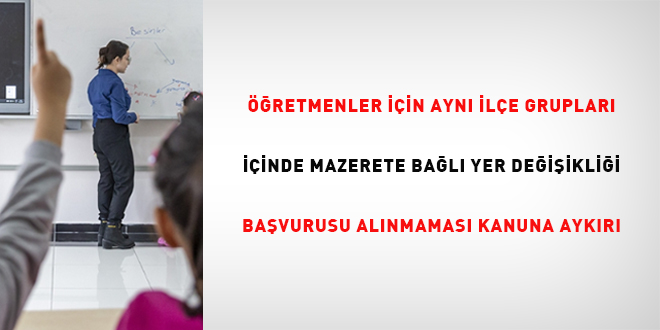 Yarg� "��retmenler i�in ayn� il�e gruplar� i�inde mazerete ba�l� yer de�i�ikli�i ba�vurusu al�nmamas� kanuna ayk�r�d�r" dedi - Son Dakika Haber