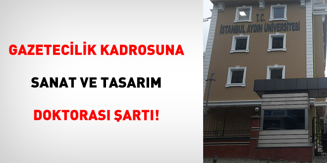 Gazetecilik Kadrosuna Sanat Ve Tasar�m Doktoras� �art�!