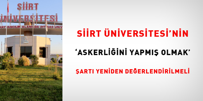 Siirt �niversitesi'nin 'askerli�ini yapm�� olmak' �art� yeniden de�erlendirilmeli - Son Dakika Haber