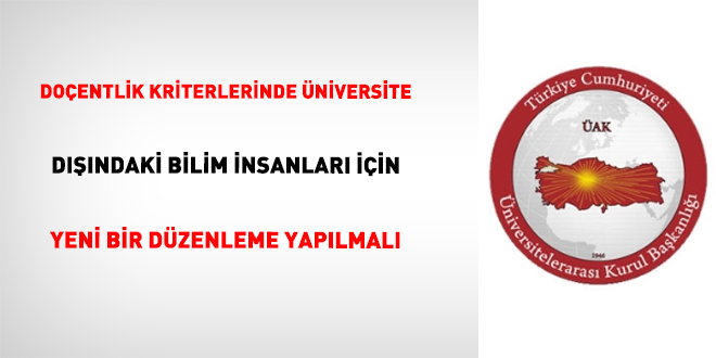 Do�entlik Kriterlerinde �niversite D���ndaki Bilim �nsanlar� ��in Yeni Bir D�zenleme Yap�lmal� - Son Dakika Haber