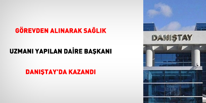 G�revden al�narak sa�l�k uzman� yap�lan daire ba�kan� Dan��tay'da kazand�