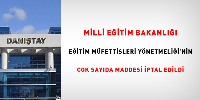 Milli E�itim Bakanl��� E�itim M�fetti�leri Y�netmeli�i'nin �ok say�da maddesi  iptal edildi