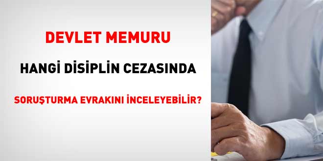 Memur, hangi disiplin cezas�nda soru�turma evrak�n� inceleyebilir? - Son Dakika Haber
