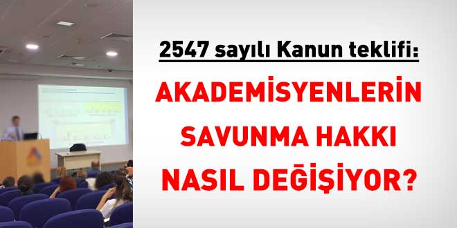 2547 say�l� Kanun teklifi: Akademisyenlerin disiplin soru�turmas�nda savunma hakk� nas�l de�i�iyor? - Son Dakika Haber