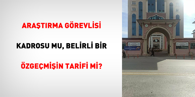 Ara�t�rma g�revlisi kadrosu mu,  Belirli bir �zge�mi�in tarifi mi?