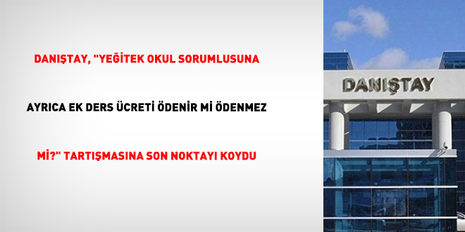 Dan��tay, "YE��TEK Okul Sorumlusuna ayr�ca ek ders �creti �denir mi �denmez mi?" tart��mas�na son noktay� koydu