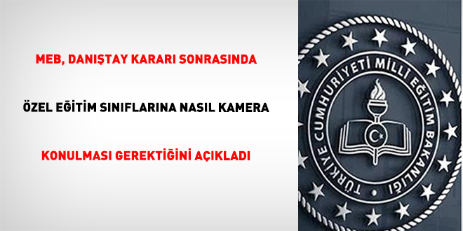 MEB, Dan��tay karar� sonras�nda �zel e�itim s�n�flar�na nas�l kamera konulmas� gerekti�ini a��klad�