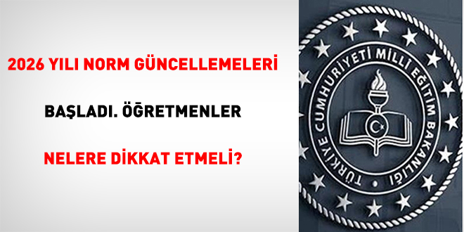 2026 y�l� norm g�ncellemeleri ba�lad�. ��retmenler nelere dikkat etmeli? - Son Dakika Haber