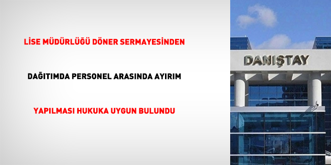 Lise M�d�rl��� D�ner Sermayesinden da��t�mda personel aras�nda ay�r�m yap�lmas� hukuka uygun bulundu - Son Dakika Haber