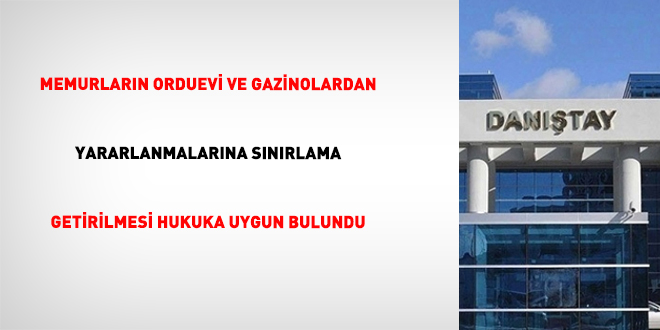 Memurlar�n orduevi ve gazinolardan yararlanmalar�na s�n�rlama getirilmesi hukuka uygun bulundu
