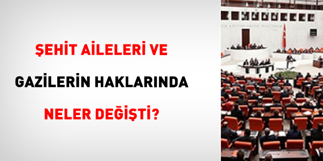 �ehit aileleri ve gazilerin haklar�nda neler de�i�ti? - Son Dakika Haber