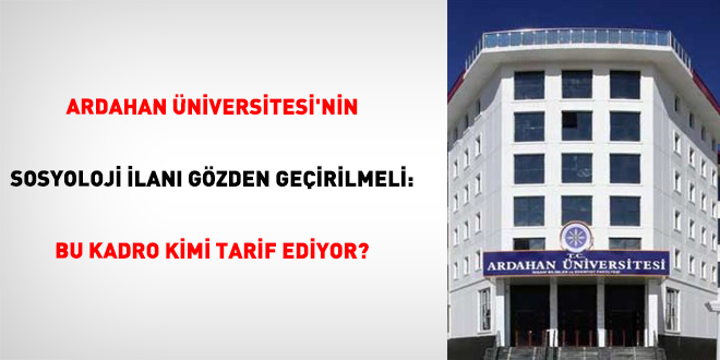 Ardahan �niversitesi'nin Sosyoloji �lan� G�zden Ge�irilmeli:  Bu Kadro Kimi Tarif Ediyor? - Son Dakika Haber