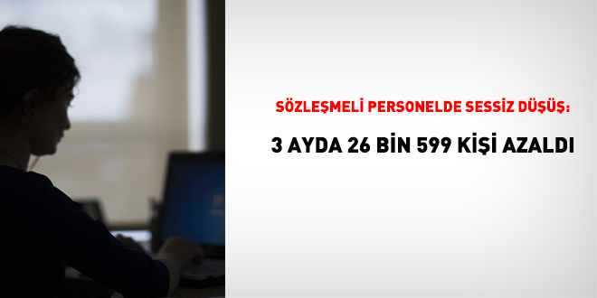 S�zle�meli personelde sessiz d����: 3 ayda 26 bin 599 ki�i azald� - Son Dakika Haber